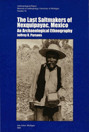 The Last Saltmakers of Nexquipayac, Mexico: An Archaeological Ethnography Volume 92