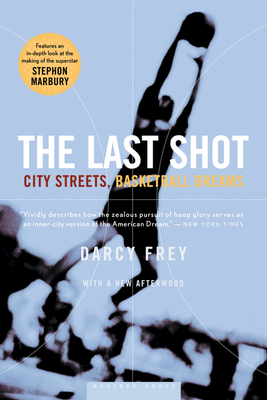 The Last Shot: City Streets, Basketball Dreams - Frey, Darcy
