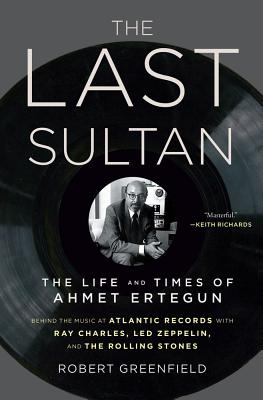 The Last Sultan: The Life and Times of Ahmet Ertegun - Greenfield, Robert