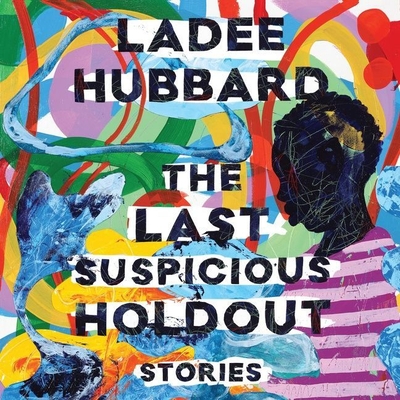 The Last Suspicious Holdout: Stories - Hubbard, Ladee, and Ojo, Adenrele (Read by), and Jackson, Jd (Read by)