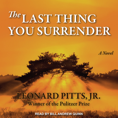 The Last Thing You Surrender - Pitts, Leonard, Jr., and Quinn, Bill Andrew (Narrator)