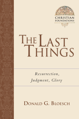 The Last Things: Resurrection, Judgment, Glory Volume 7 - Bloesch, Donald G