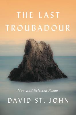 The Last Troubadour: New and Selected Poems - St John, David