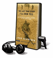 The Last True Story I'll Ever Tell: An Accidental Soldier's Account of the War in Iraq