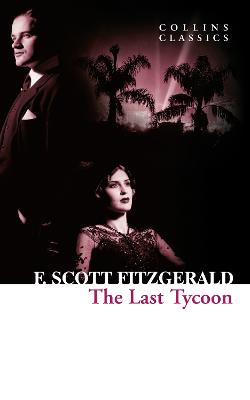 The Last Tycoon - Scott Fitzgerald, F.