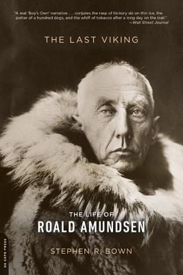 The Last Viking: The Life of Roald Amundsen - Bown, Stephen R