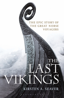 The Last Vikings: The Epic Story of the Great Norse Voyagers - Seaver, Kirsten A.