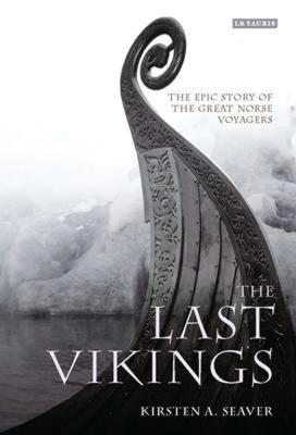 The Last Vikings: The Epic Story of the Great Norse Voyagers - Seaver, Kirsten A