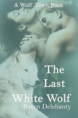 The Last White Wolf - Delehanty, Raven