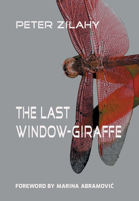 The Last Window-Giraffe - Wilkinson, Tim (Translated by), and Zilahy, Peter, and Abramovic, Marina (Foreword by)