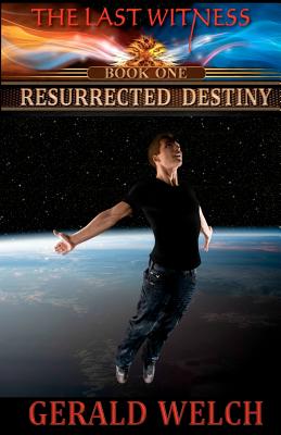 The Last Witness: Resurrected Destiny: Resurrected Destiny - Welch, Gerald