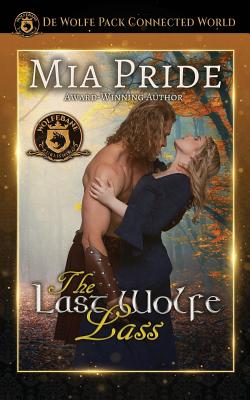 The Last Wolfe Lass: De Wolfe Pack Connected World - Publishing Inc, Wolfebane, and Pride, Mia