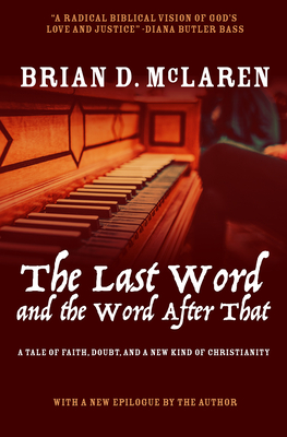 The Last Word and the Word After That: A Tale of Faith, Doubt, and a New Kind of Christianity - McLaren, Brian D