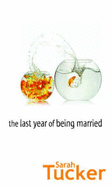 The Last Year Of Being Married - Tucker, Sarah