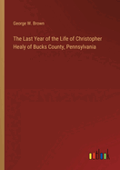 The Last Year of the Life of Christopher Healy of Bucks County, Pennsylvania