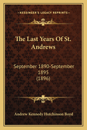 The Last Years of St. Andrews: September 1890-September 1895 (1896)