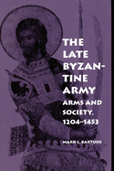 The Late Byzantine Army: Arms and Society, 124-1453