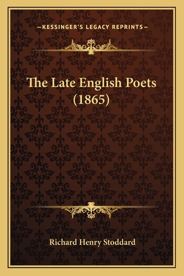 The Late English Poets (1865) - Stoddard, Richard Henry (Editor)