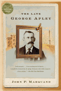 The late George Apley; a novel in the form of a memoir