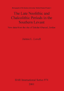 The Late Neolithic and Chalcolithic Periods in the Southern Levant: New Data from the Site of Teleilat Ghassul Jordan