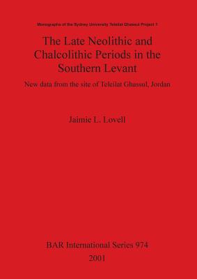 The Late Neolithic and Chalcolithic Periods in the Southern Levant: New data from the site of Teleilat Ghassul Jordan - Lovell, Jaimie L