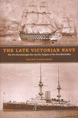 The Late Victorian Navy - Parkinson, Roger