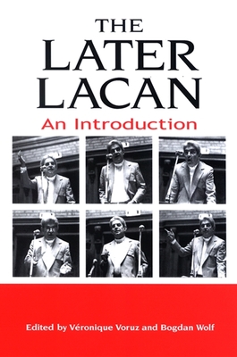 The Later Lacan: An Introduction - Voruz, Veronique (Editor), and Wolf, Bogdan (Editor)