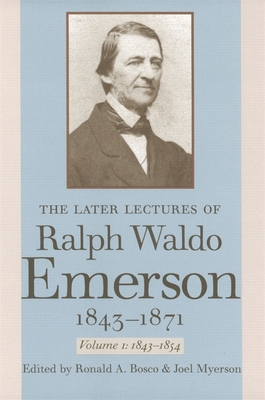 The Later Lectures of Ralph Waldo Emerson, 1843-1871 - Emerson, Ralph Waldo, and Myerson, Joel (Editor), and Bosco, Ronald A. (Editor)