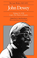 The Later Works of John Dewey, Volume 12, 1925 - 1953: 1938 - Logic: The Theory of Inquiryvolume 12