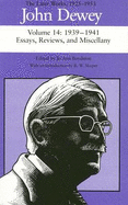 The Later Works of John Dewey, Volume 14, 1925 - 1953: 1939 - 1941, Essays, Reviews, and Miscellany Volume 14 - Dewey, John, and Boydston, Jo Ann (Editor), and Sleeper, R W (Introduction by)