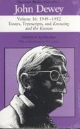 The Later Works of John Dewey, Volume 16, 1925 - 1953: 1949 - 1952, Essays, Typescripts, and Knowing and the Known Volume 16 - Dewey, John, and Boydston, Jo Ann (Editor), and Lavine, T Z (Introduction by)