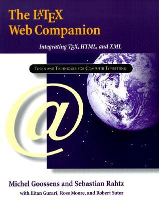 The Latex Web Companion: Integrating Tex, Html, and XML - Goossens, Michel, and Rahtz, Sebastian, and Gurari, Eitan