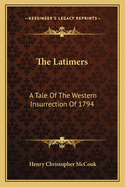 The Latimers: A Tale Of The Western Insurrection Of 1794