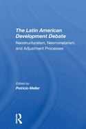 The Latin American Development Debate: Neostructuralism, Neomonetarism, and Adjustment Processes