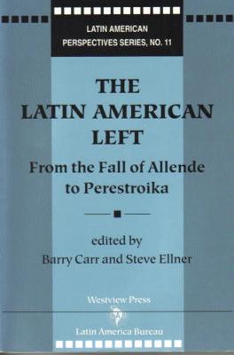 The Latin American Left: From the Fall of Allende to Perestroika - Carr, Barry (Editor), and Ellner, Steve (Editor)