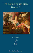 The Latin-English Bible - Vol 15: Esther & Job