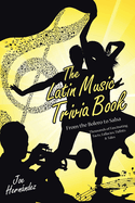 The Latin Music Trivia Book: From the Bolero to Salsa