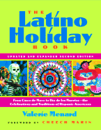 The Latino Holiday Book: From Cinco de Mayo to Dia de Los Muertos--The Celebrations and Traditions of Hispanic-Americans