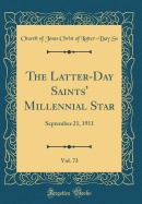 The Latter-Day Saints' Millennial Star, Vol. 73: September 21, 1911 (Classic Reprint)