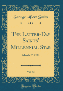 The Latter-Day Saints' Millennial Star, Vol. 83: March 17, 1931 (Classic Reprint)