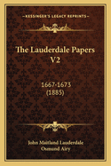 The Lauderdale Papers V2: 1667-1673 (1885)