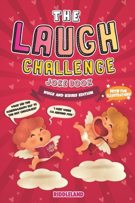 The Laugh Challenge Joke Book: Hugs and Kisses Edition: A Fun and Interactive Joke Book for Boys and Girls: Valentine's Day Gift Idea for Kids - Riddleland
