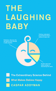 The Laughing Baby: The extraordinary science behind what makes babies happy
