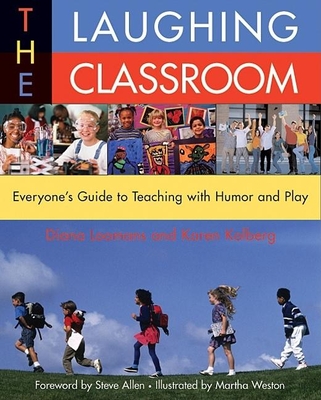 The Laughing Classroom: Everyone's Guide to Teaching with Humor and Play - Loomans, Diane, and Kolberg, Karen, and Allen, Steve (Foreword by)
