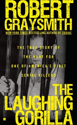 The Laughing Gorilla: The True Story of the Hunt for One of America's First Serial Killers - Graysmith, Robert