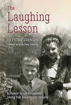 The Laughing Lesson: A Memoir by the Founder of Living Folk Records and Concerts - Johnson, Peter, and Rahn, Millie (Foreword by)