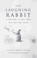 The Laughing Rabbit: A Mother, a Son, and the Ties That Bind