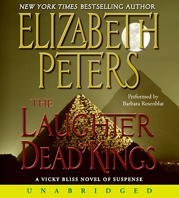 The Laughter of Dead Kings - Peters, Elizabeth, and Rosenblat, Barbara (Read by)