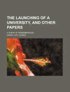 The Launching of a University, and Other Papers; A Sheaf of Remembrances