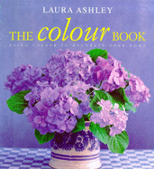 The Laura Ashley Colour Book: Using Colour to Decorate Your Home